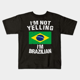 I'm Not Yelling I'm Brazilian Kids T-Shirt